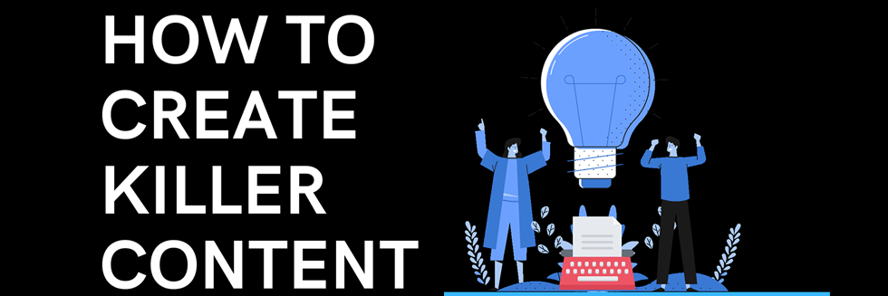 CREATING KILLER CONTENT